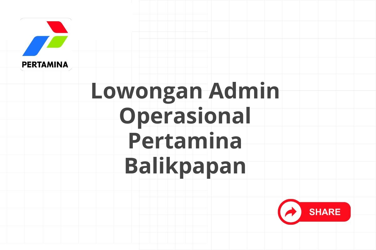 Lowongan Admin Operasional Pertamina Balikpapan