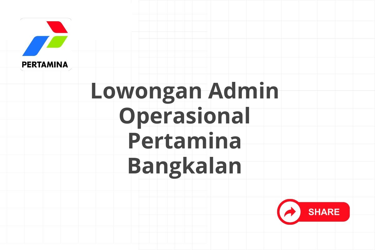 Lowongan Admin Operasional Pertamina Bangkalan