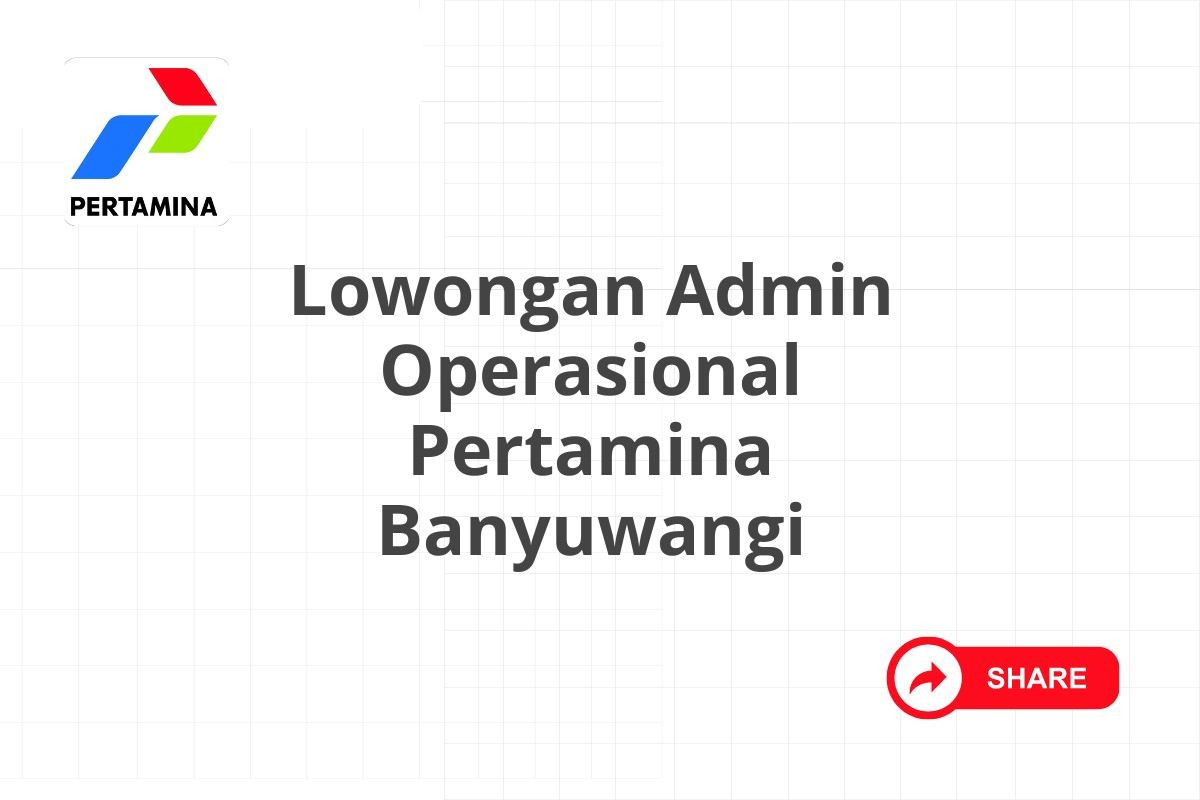 Lowongan Admin Operasional Pertamina Banyuwangi