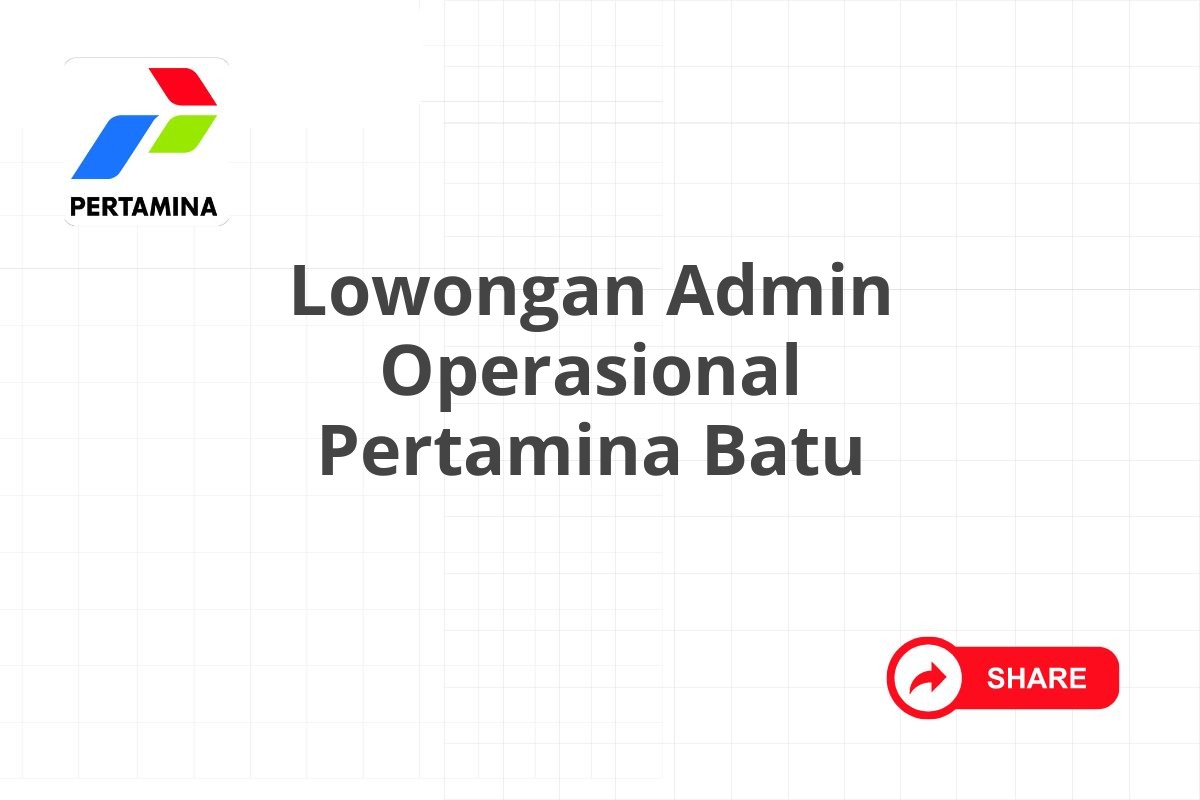 Lowongan Admin Operasional Pertamina Batu