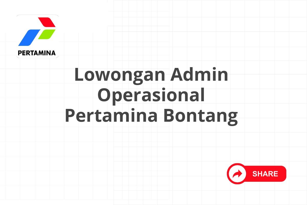 Lowongan Admin Operasional Pertamina Bontang