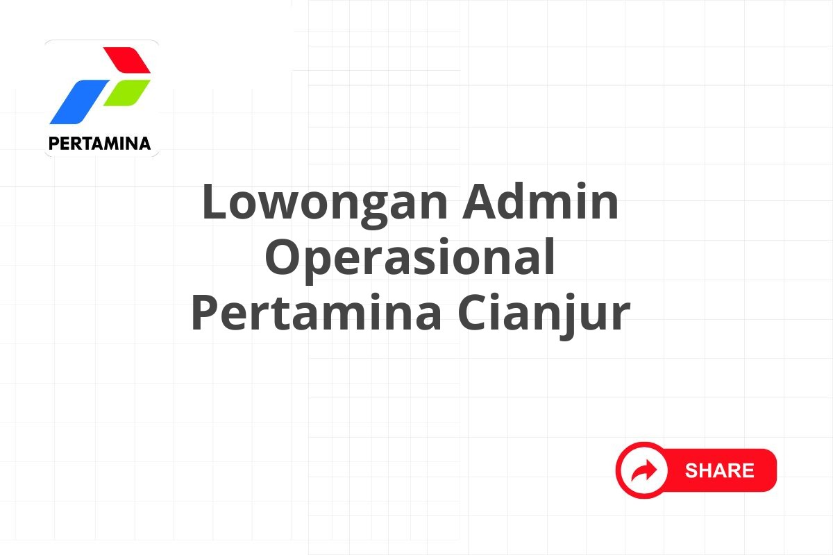 Lowongan Admin Operasional Pertamina Cianjur