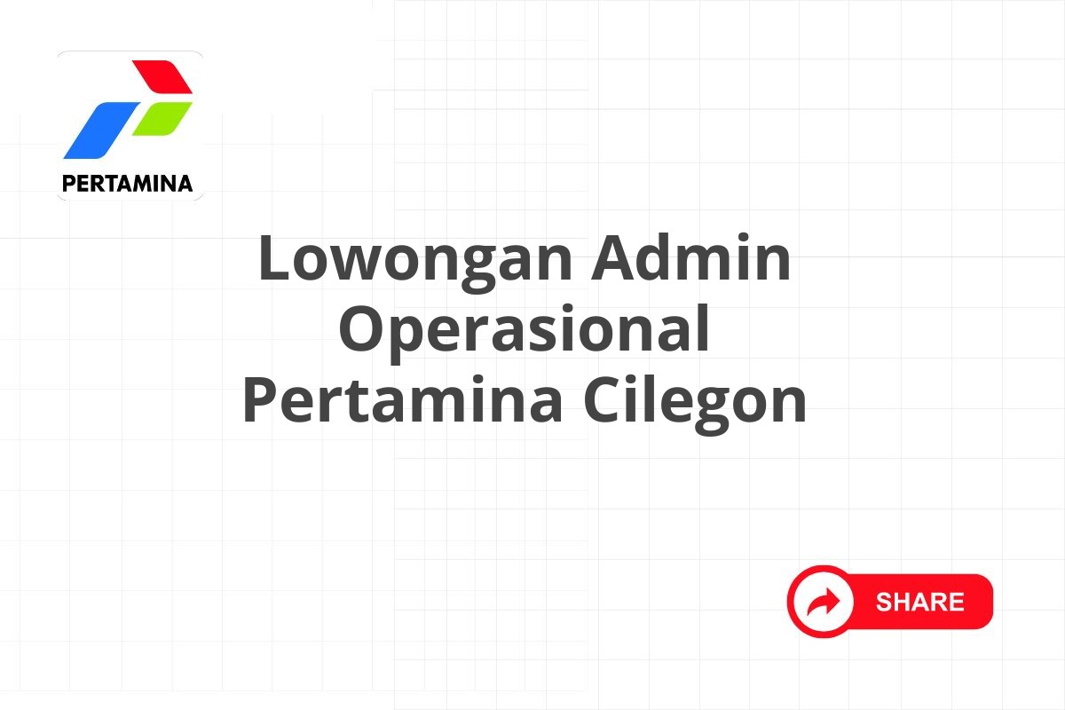 Lowongan Admin Operasional Pertamina Cilegon