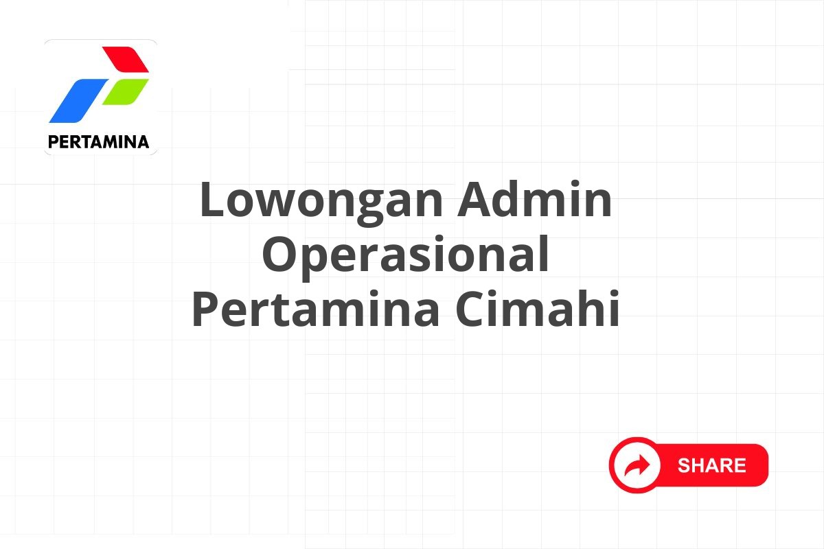 Lowongan Admin Operasional Pertamina Cimahi