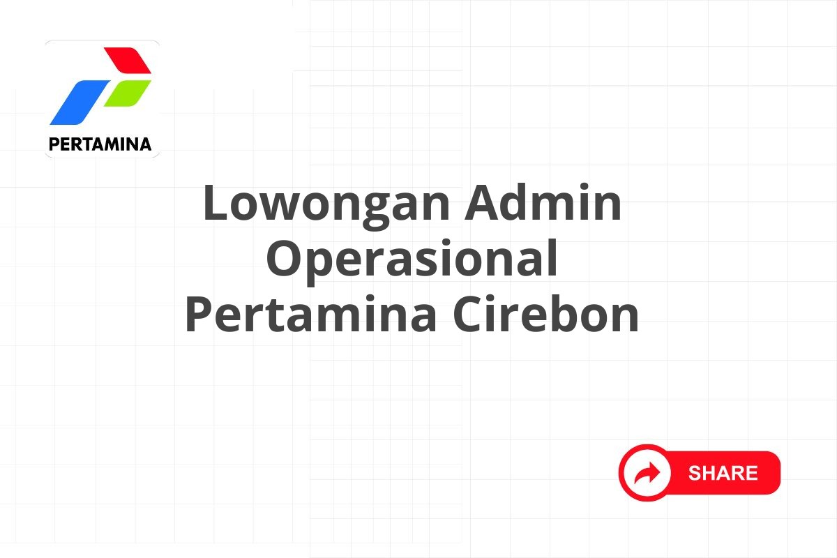 Lowongan Admin Operasional Pertamina Cirebon