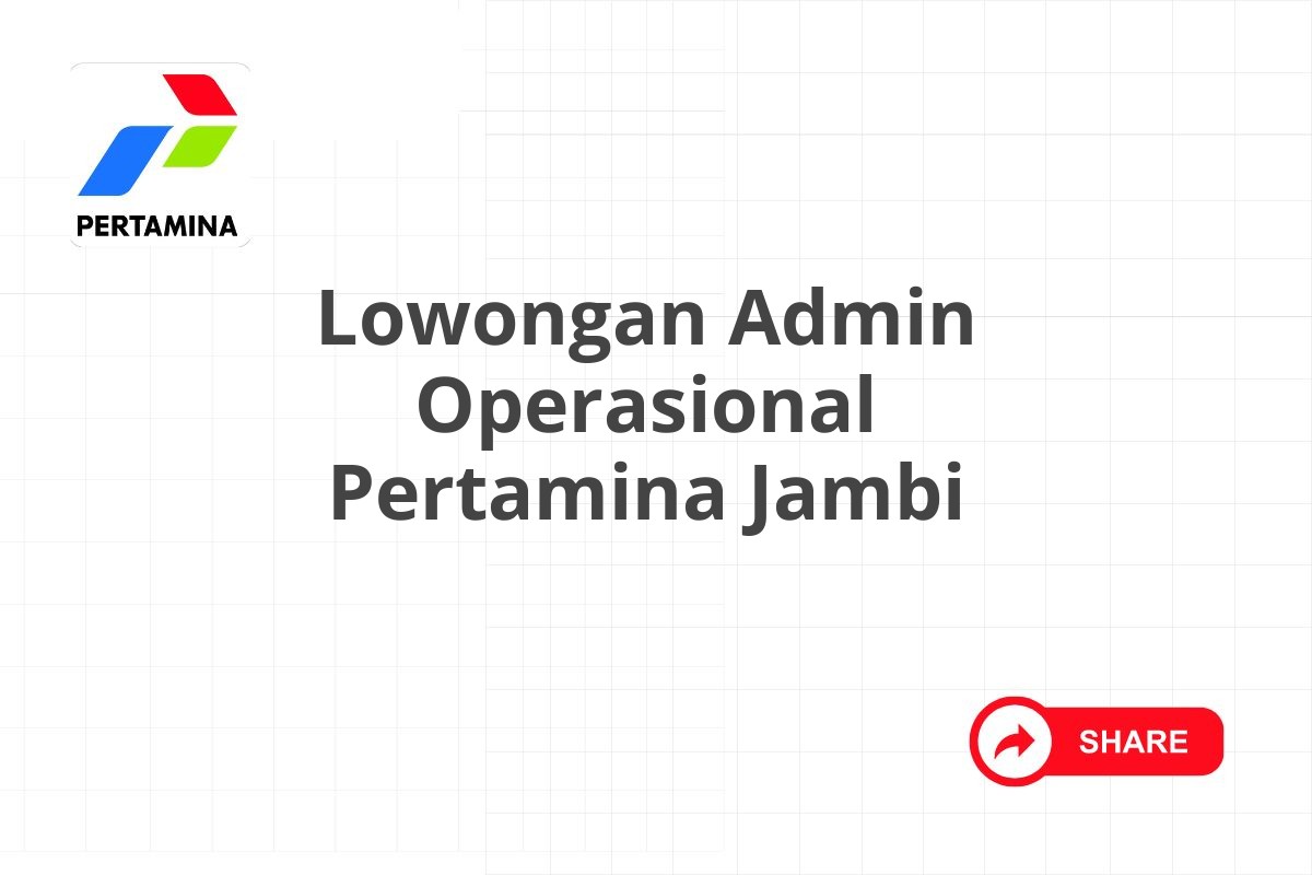 Lowongan Admin Operasional Pertamina Jambi