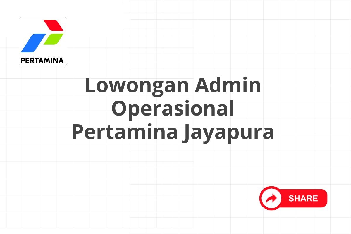 Lowongan Admin Operasional Pertamina Jayapura