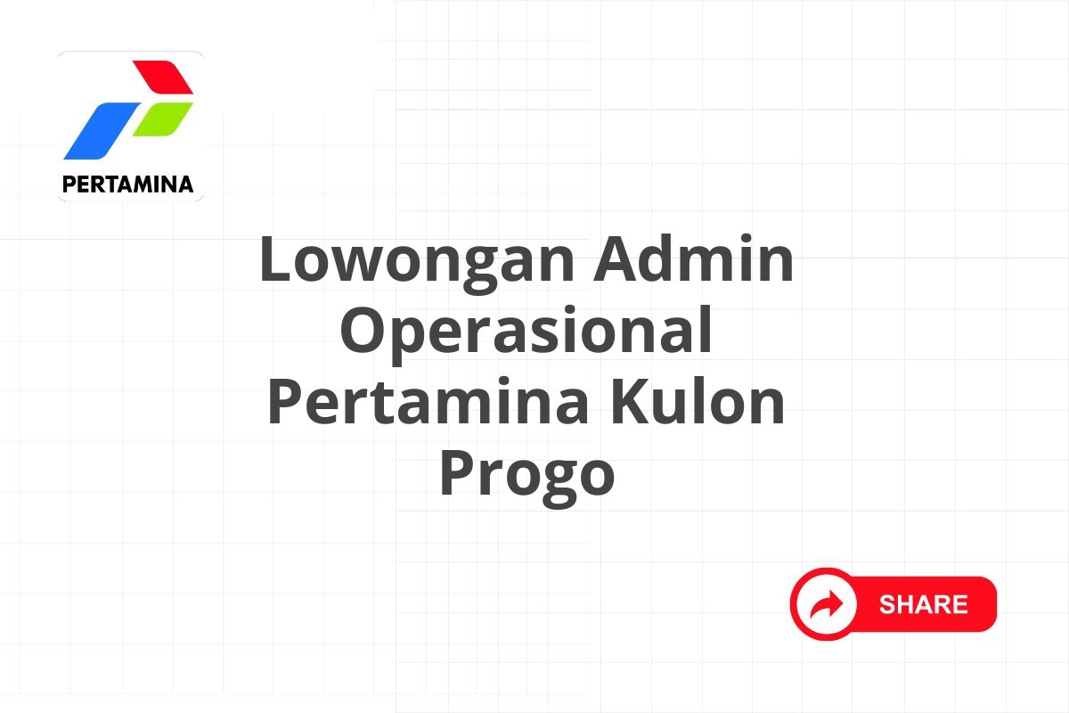 Lowongan Admin Operasional Pertamina Kulon Progo