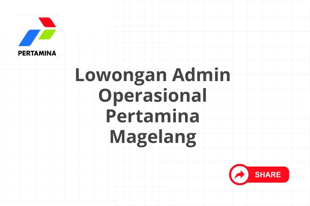 Lowongan Admin Operasional Pertamina Magelang