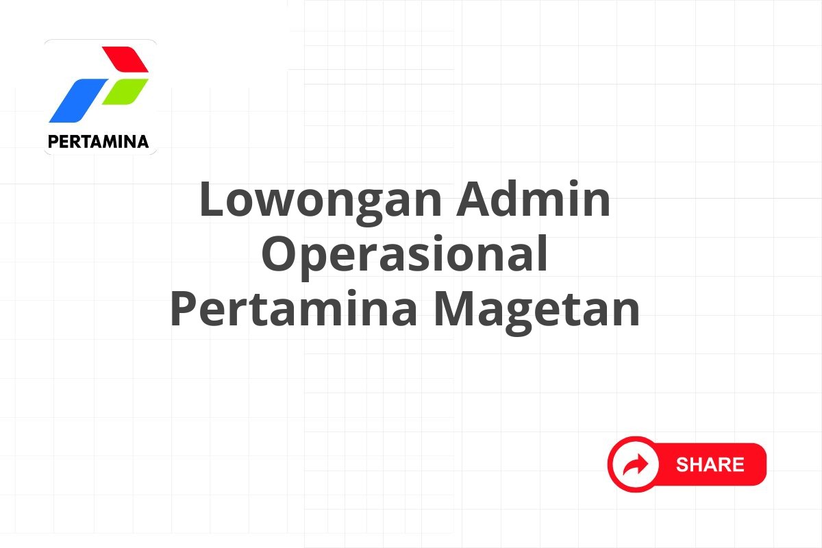 Lowongan Admin Operasional Pertamina Magetan