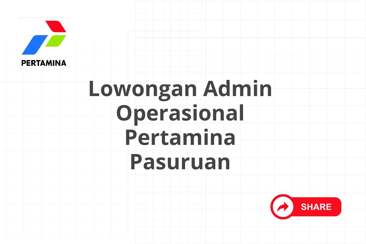 Lowongan Admin Operasional Pertamina Pasuruan