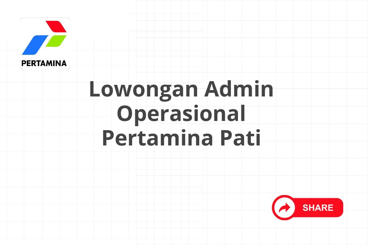 Lowongan Admin Operasional Pertamina Pati