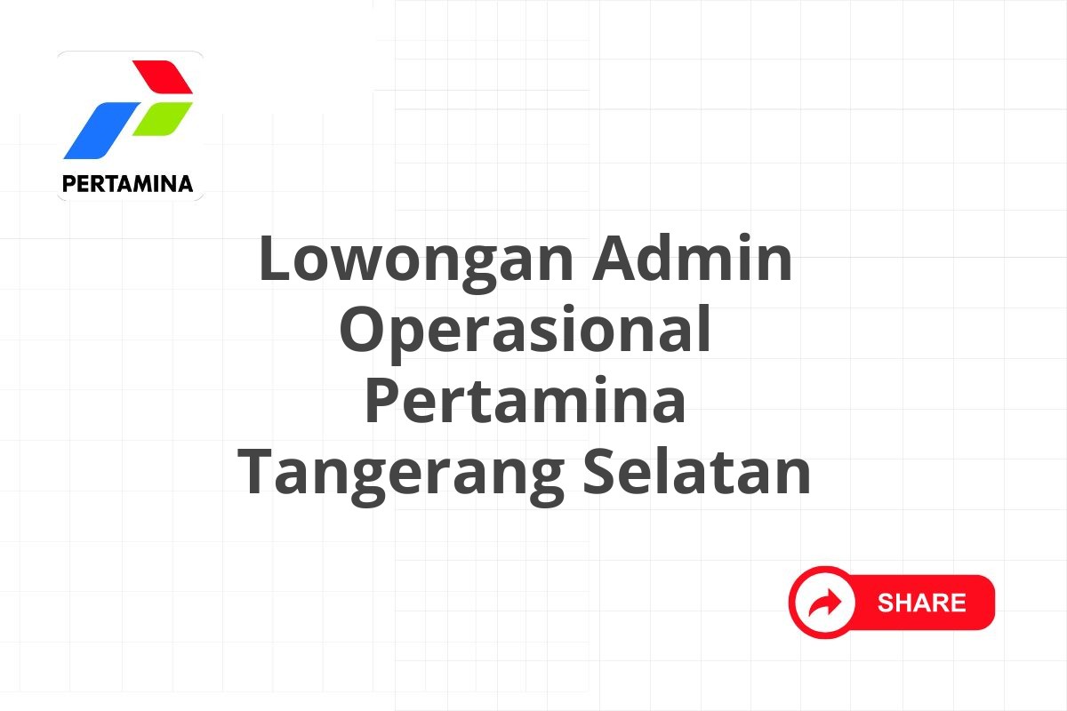 Lowongan Admin Operasional Pertamina Tangerang Selatan