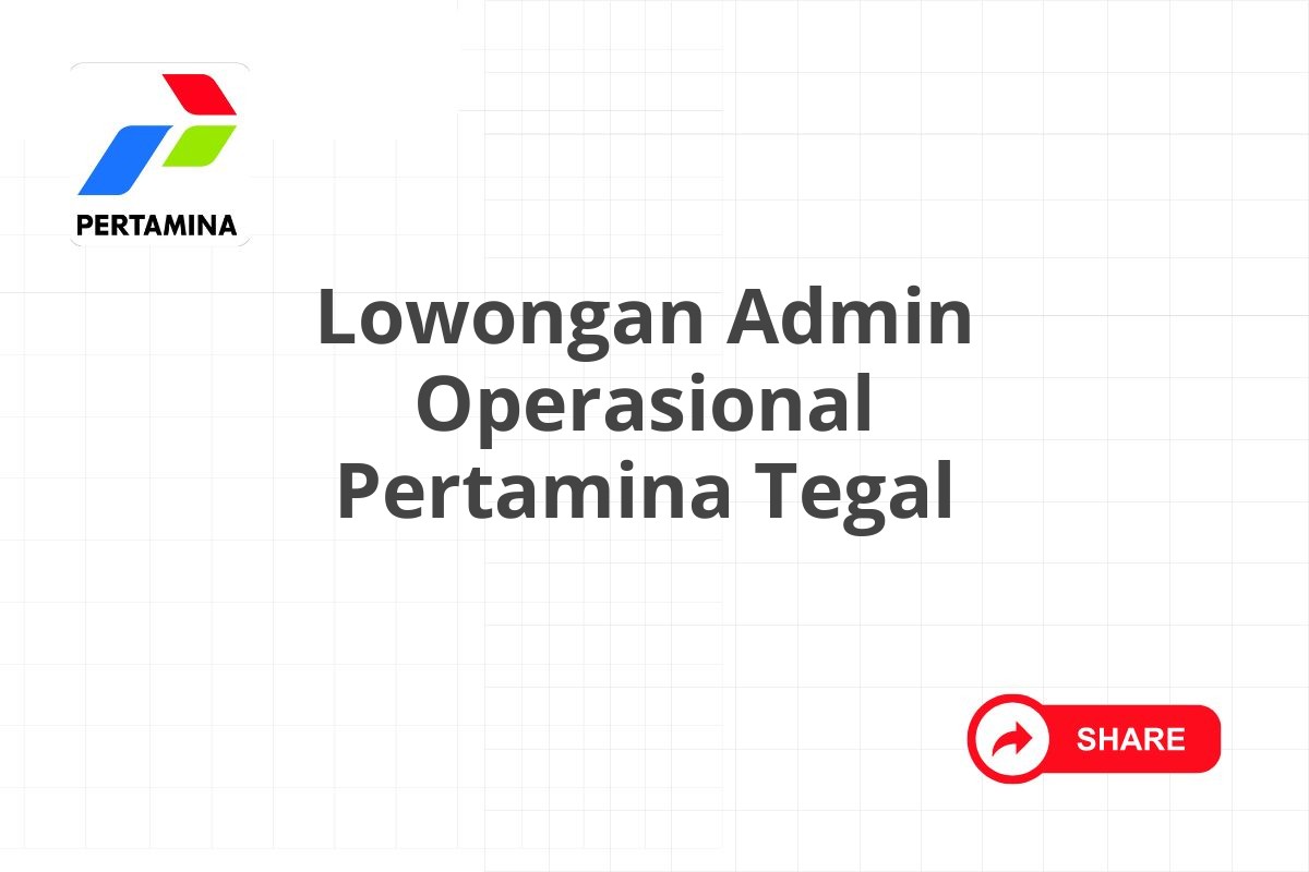 Lowongan Admin Operasional Pertamina Tegal