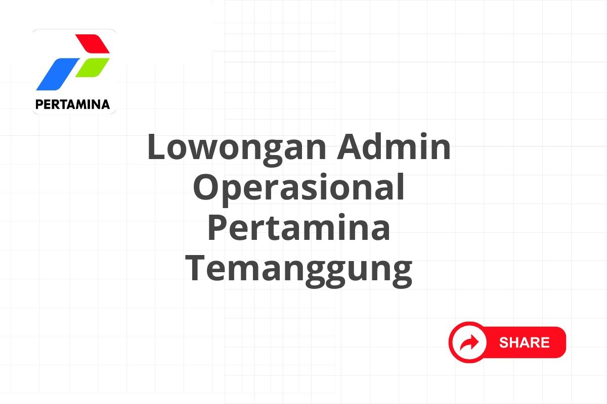 Lowongan Admin Operasional Pertamina Temanggung