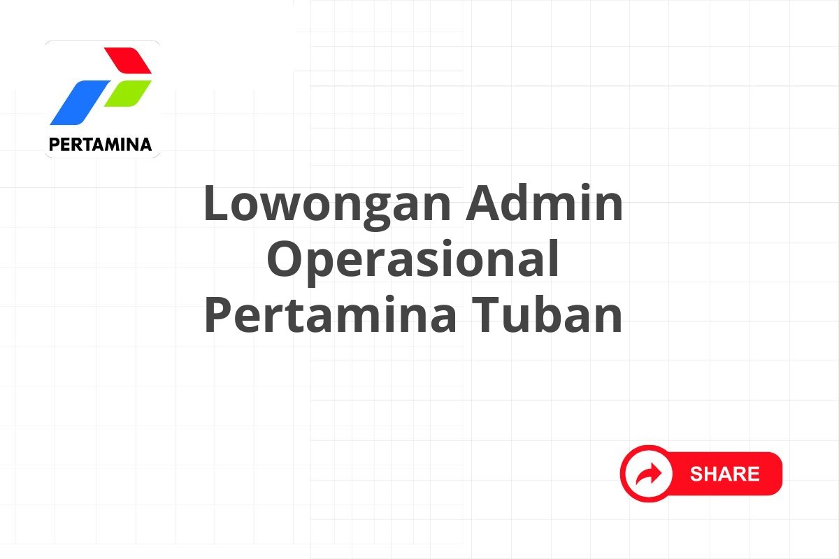 Lowongan Admin Operasional Pertamina Tuban