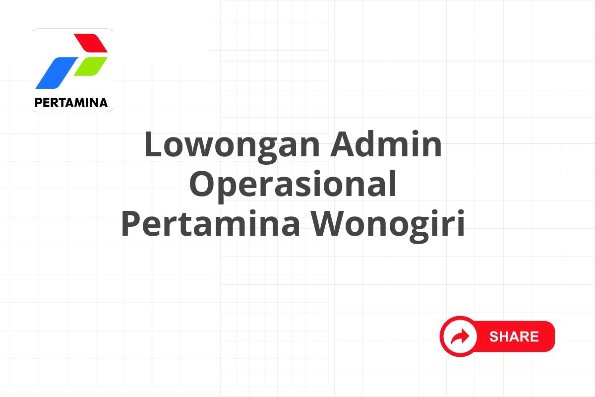 Lowongan Admin Operasional Pertamina Wonogiri