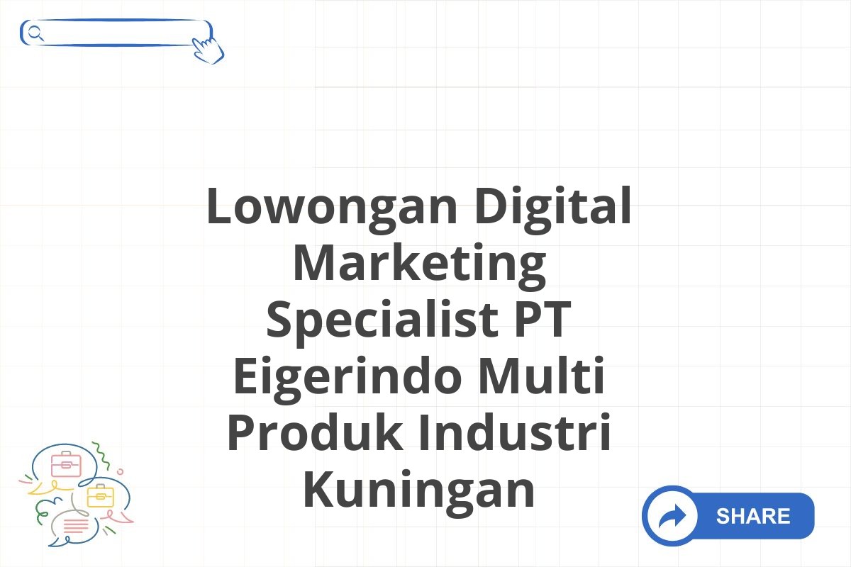 Lowongan Digital Marketing Specialist PT Eigerindo Multi Produk Industri Kuningan