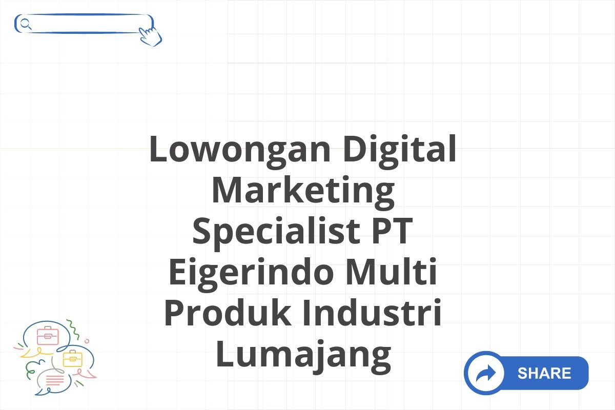 Lowongan Digital Marketing Specialist PT Eigerindo Multi Produk Industri Lumajang