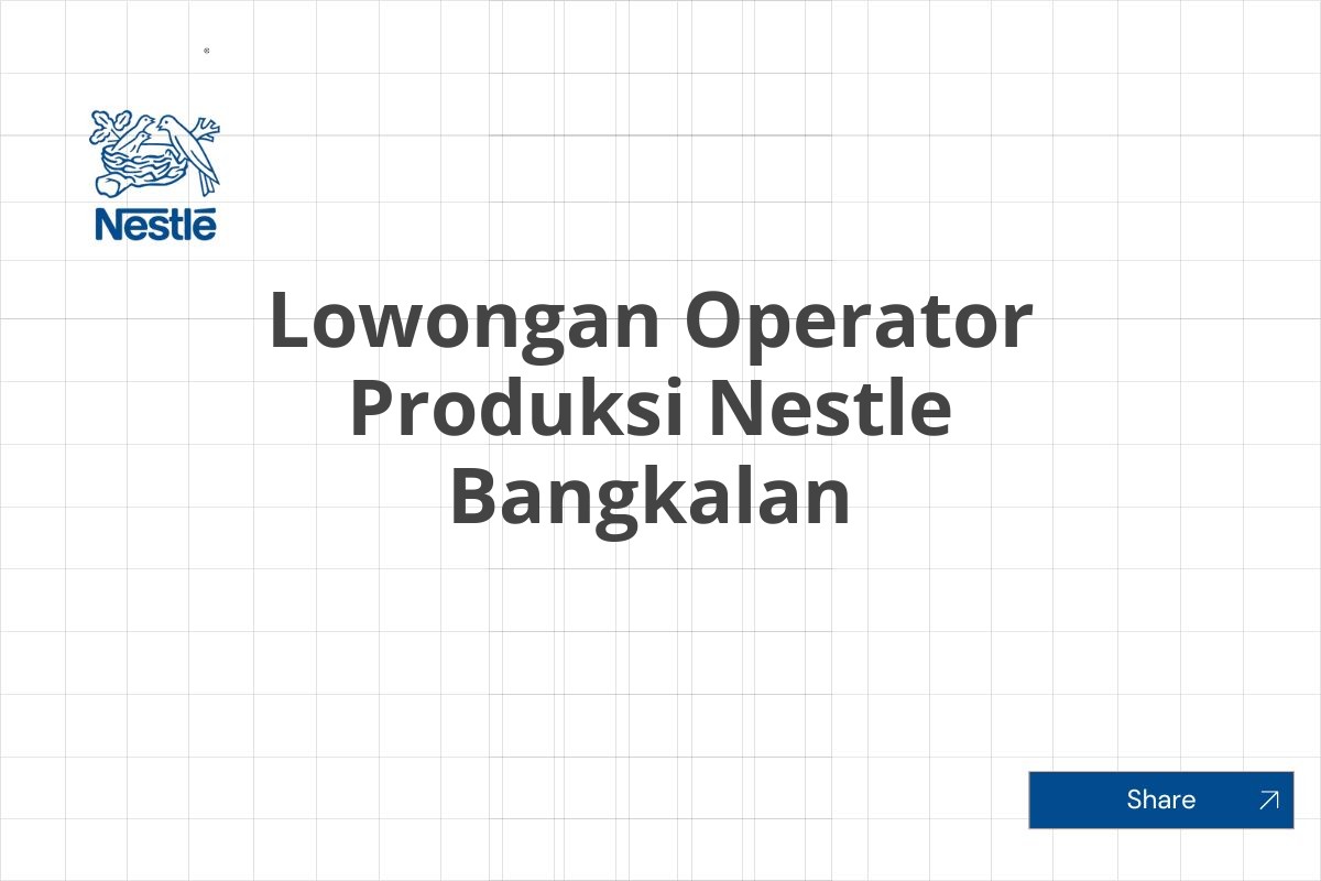 Lowongan Operator Produksi Nestle Bangkalan