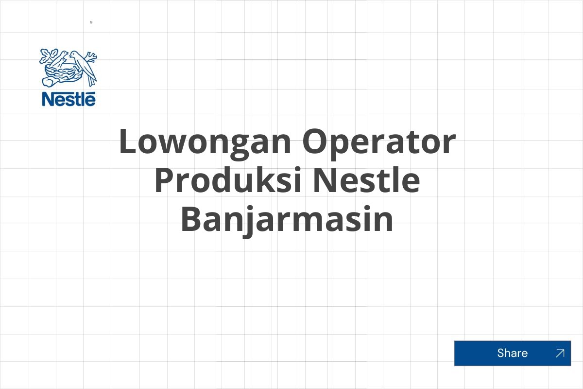 Lowongan Operator Produksi Nestle Banjarmasin