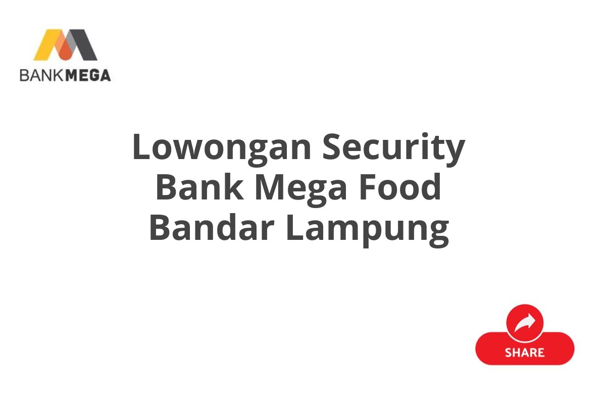 Lowongan Security Bank Mega Food Bandar Lampung