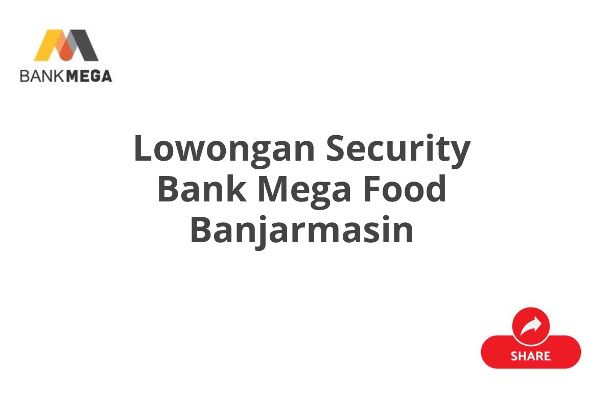 Lowongan Security Bank Mega Food Banjarmasin