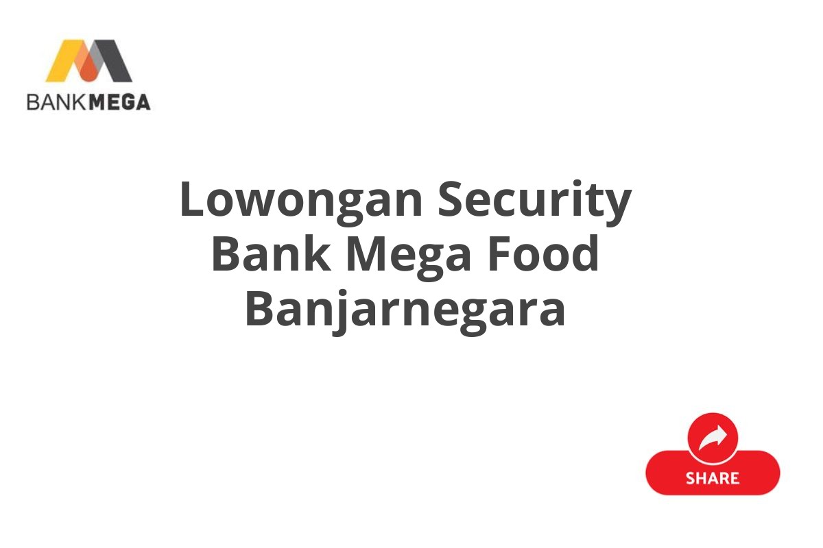 Lowongan Security Bank Mega Food Banjarnegara