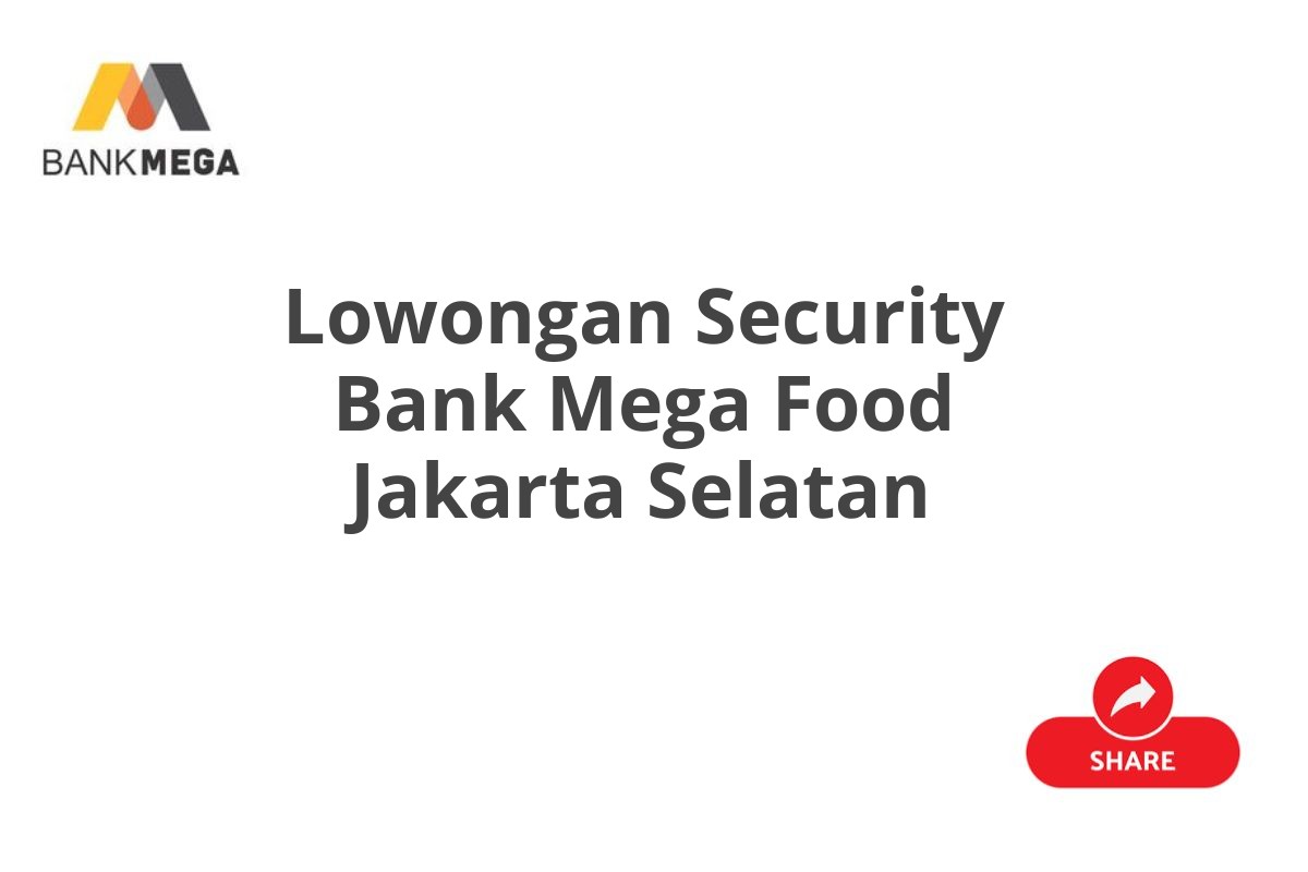 Lowongan Security Bank Mega Food Jakarta Selatan