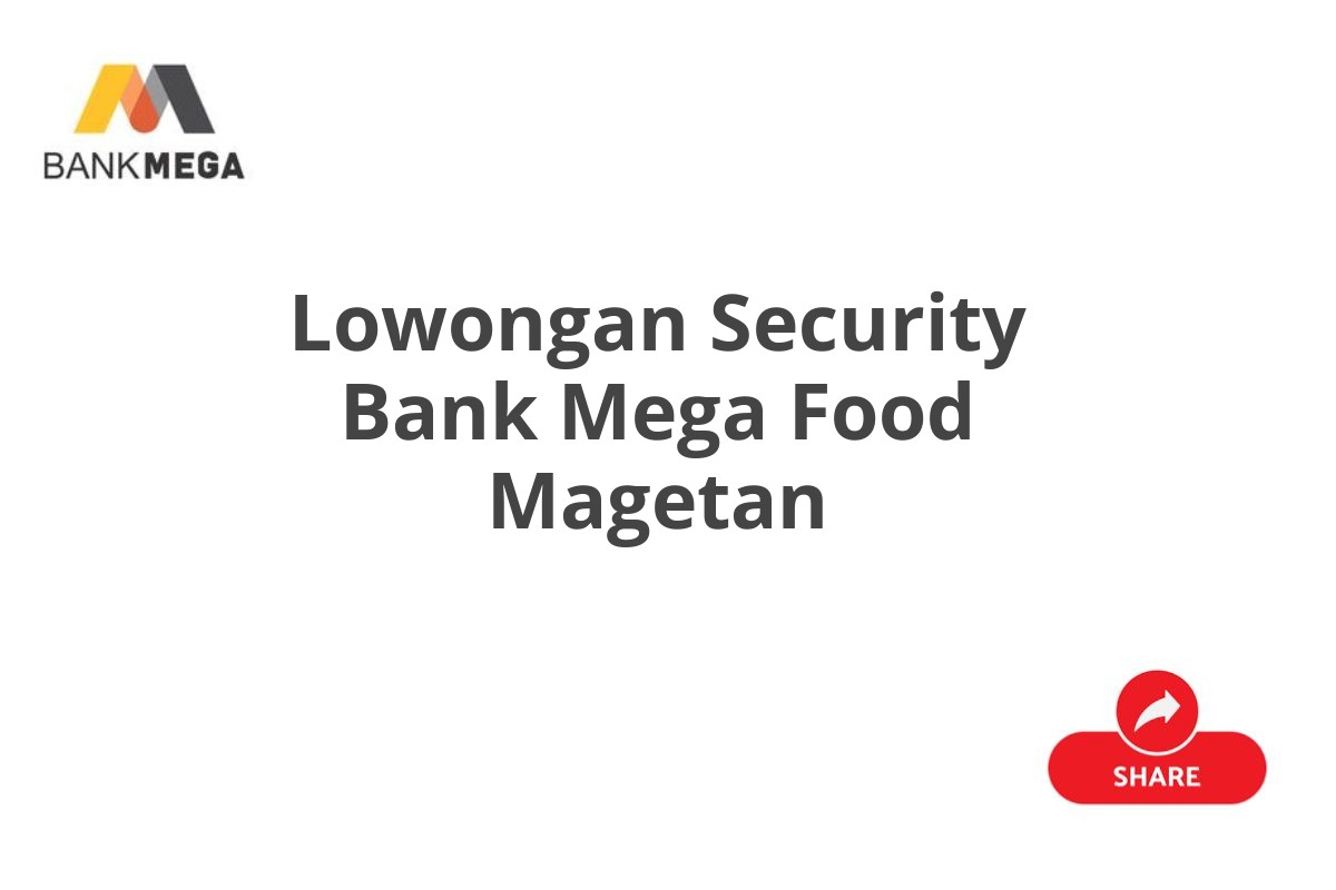 Lowongan Security Bank Mega Food Magetan