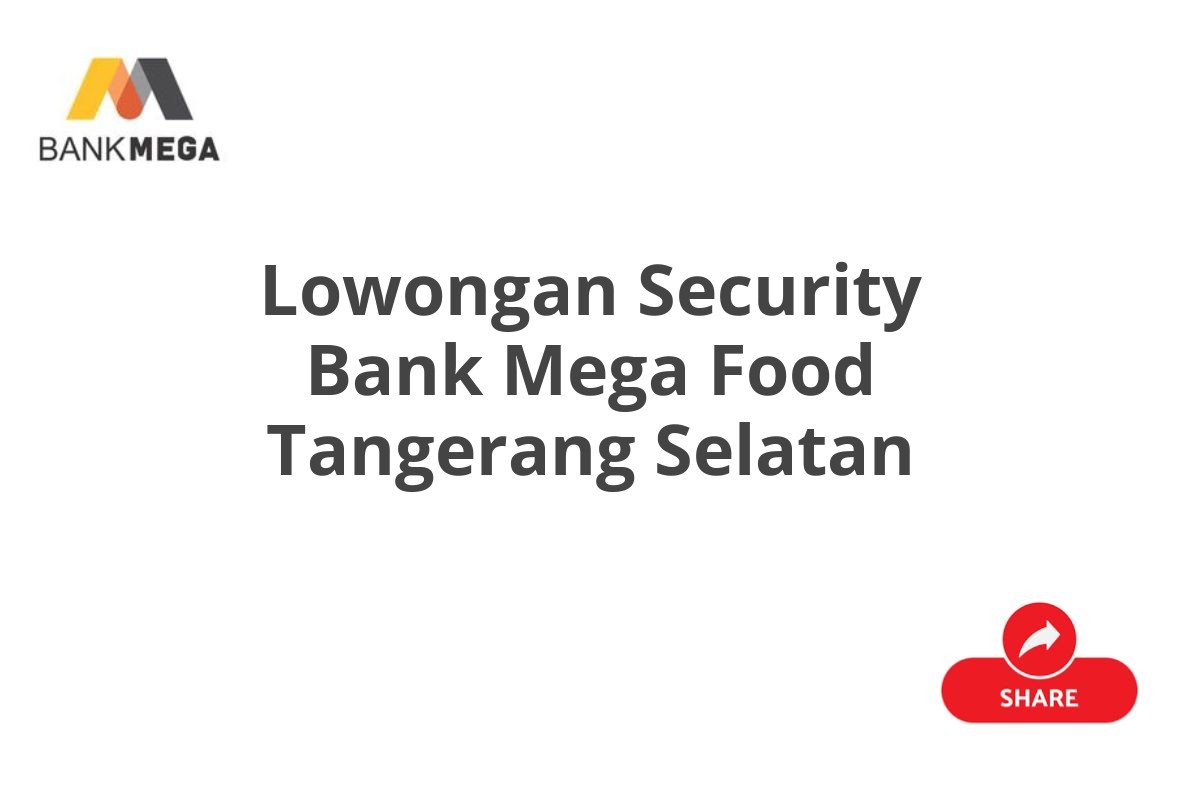 Lowongan Security Bank Mega Food Tangerang Selatan