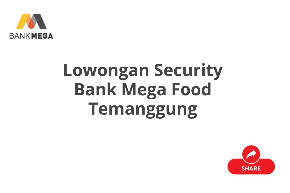 Lowongan Security Bank Mega Food Temanggung