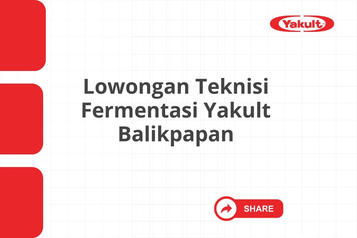 Lowongan Teknisi Fermentasi Yakult Balikpapan