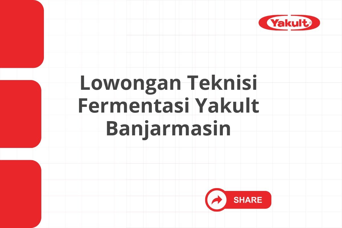 Lowongan Teknisi Fermentasi Yakult Banjarmasin