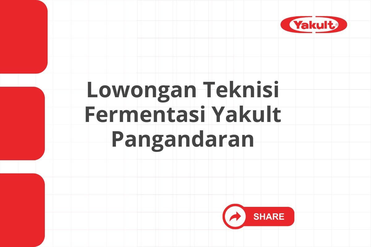 Lowongan Teknisi Fermentasi Yakult Pangandaran