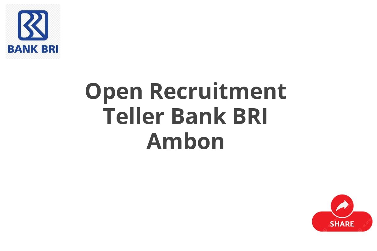 Open Recruitment Teller Bank BRI Ambon