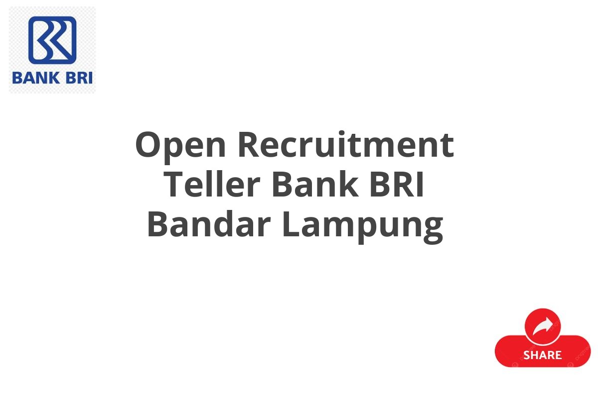 Open Recruitment Teller Bank BRI Bandar Lampung