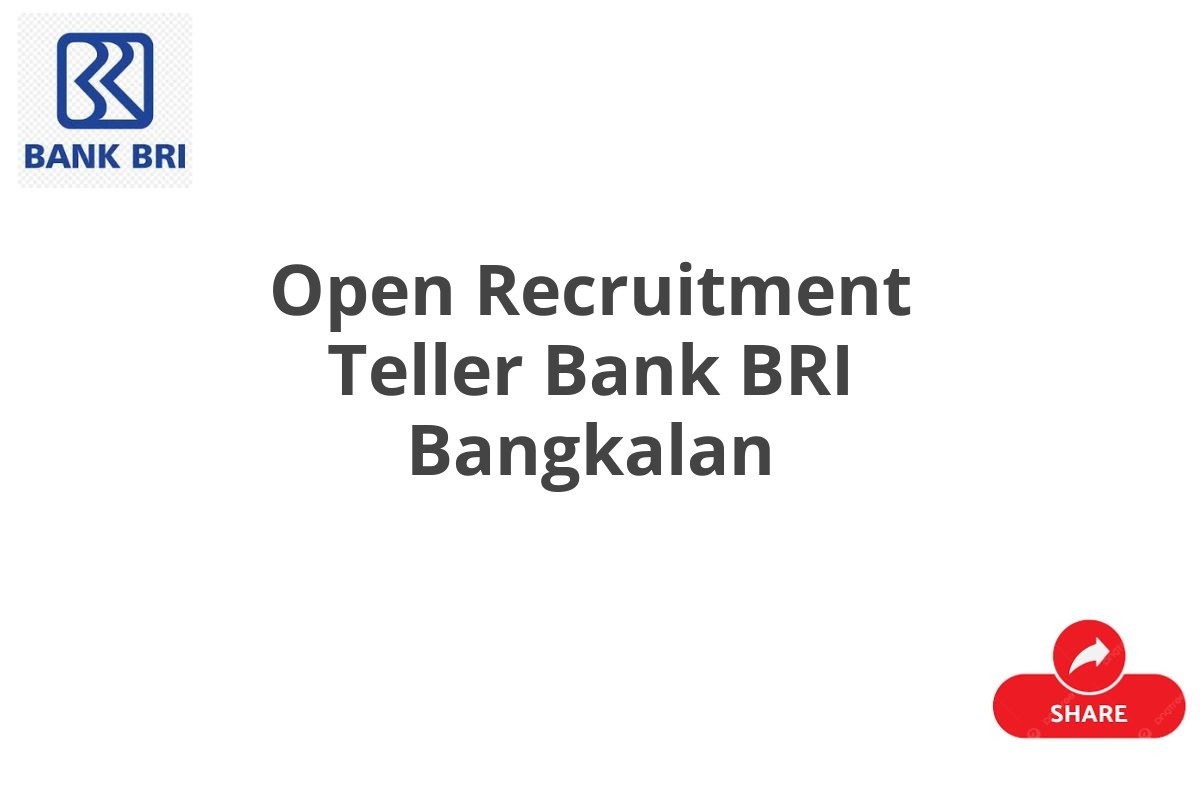 Open Recruitment Teller Bank BRI Bangkalan