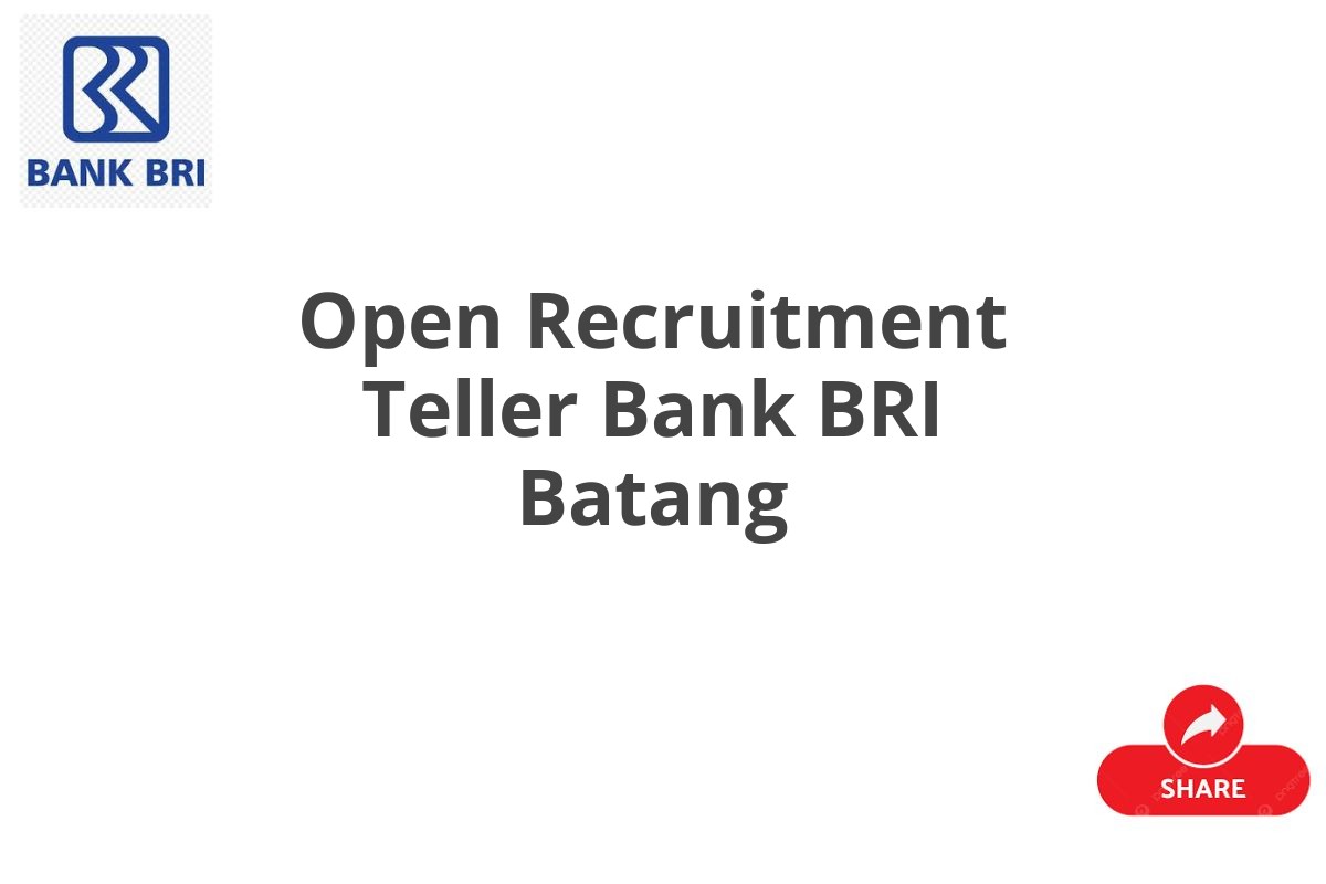 Open Recruitment Teller Bank BRI Batang