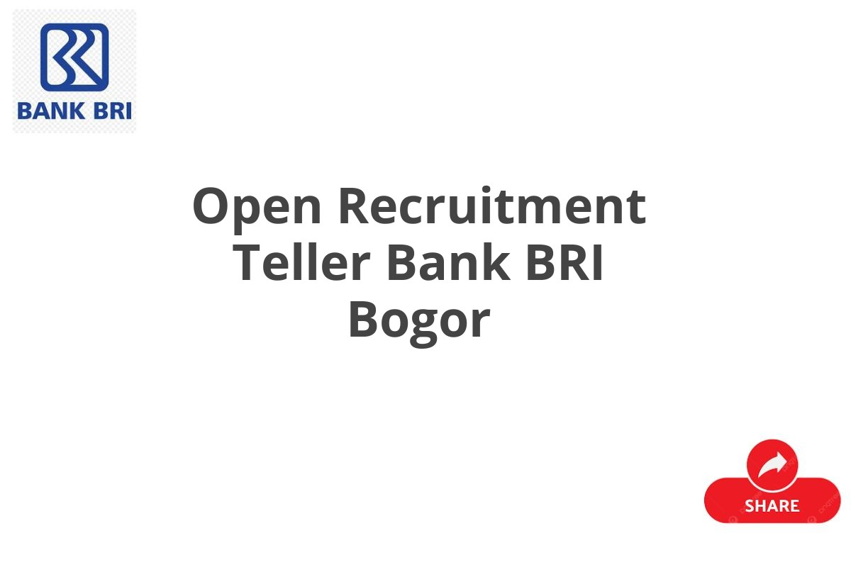 Open Recruitment Teller Bank BRI Bogor