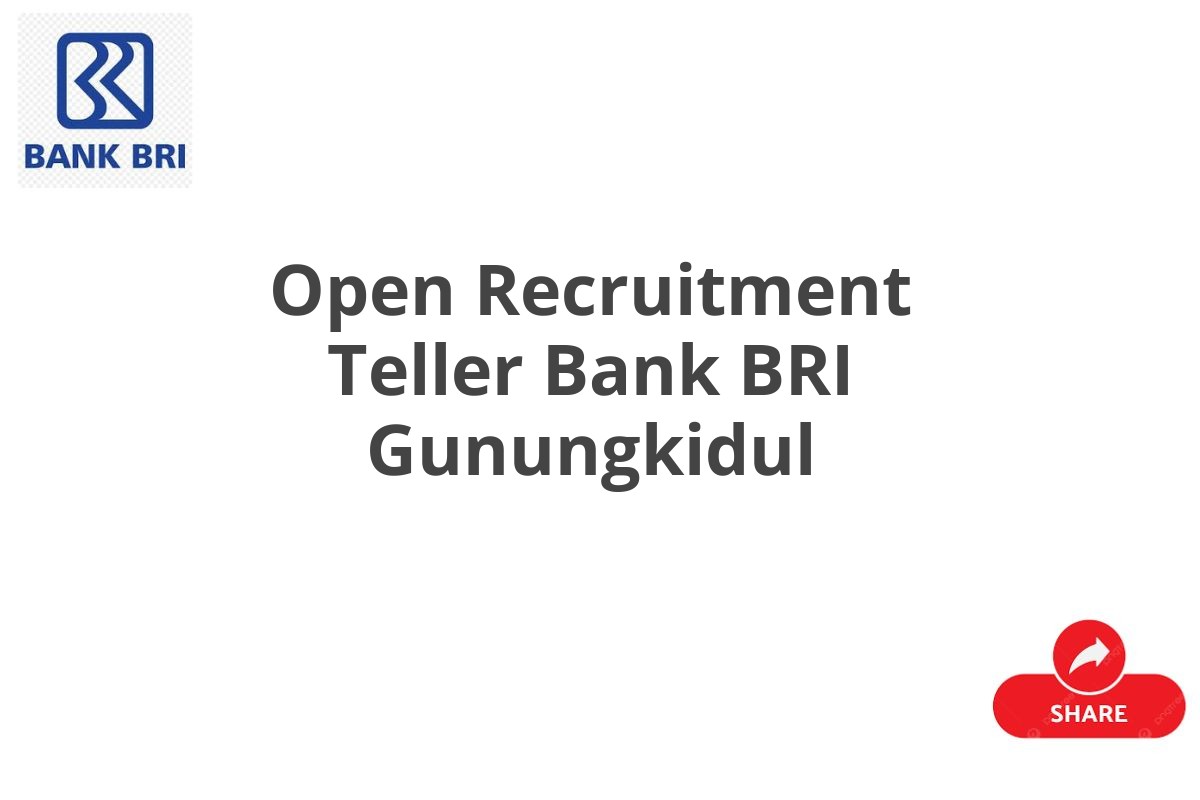 Open Recruitment Teller Bank BRI Gunungkidul