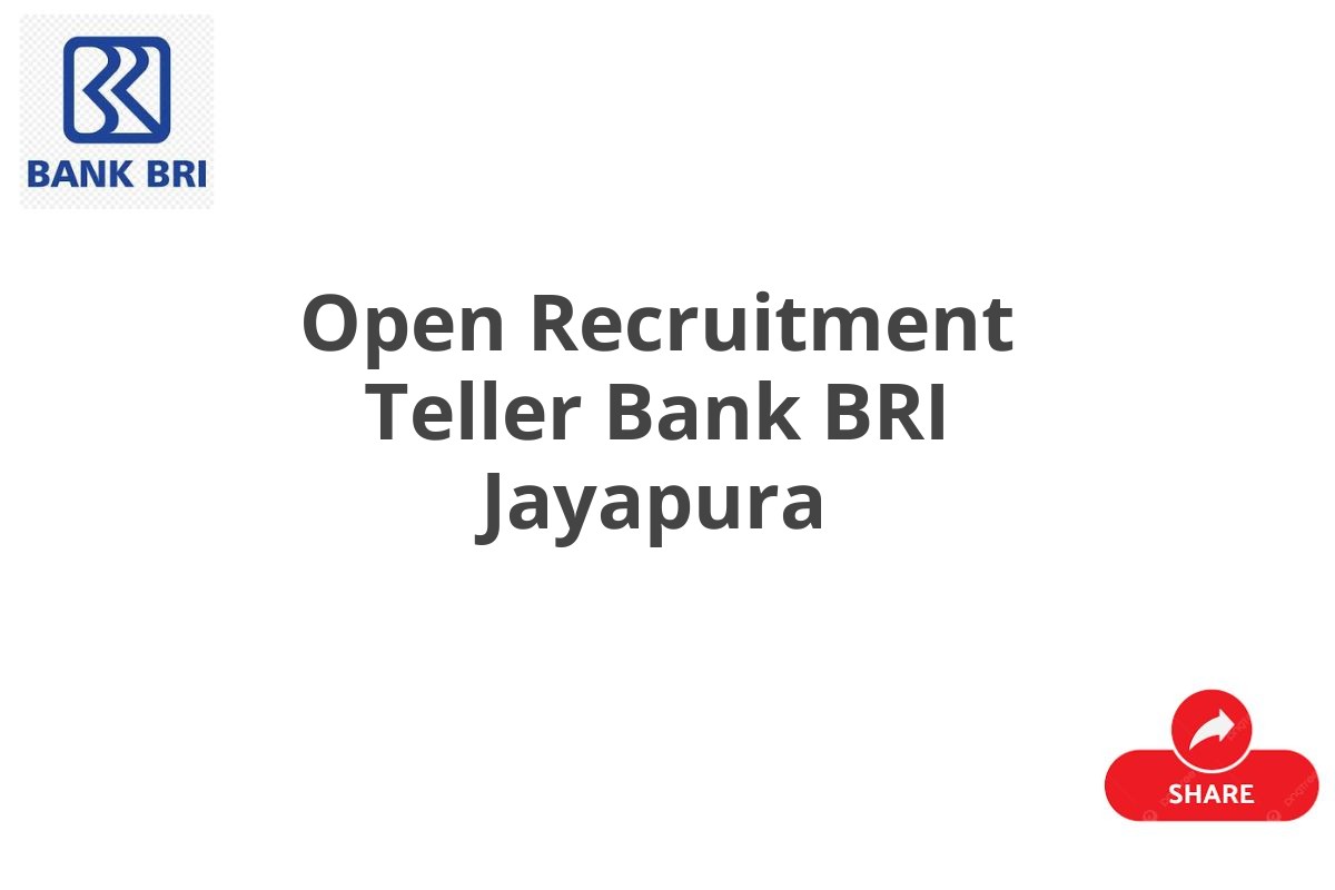 Open Recruitment Teller Bank BRI Jayapura