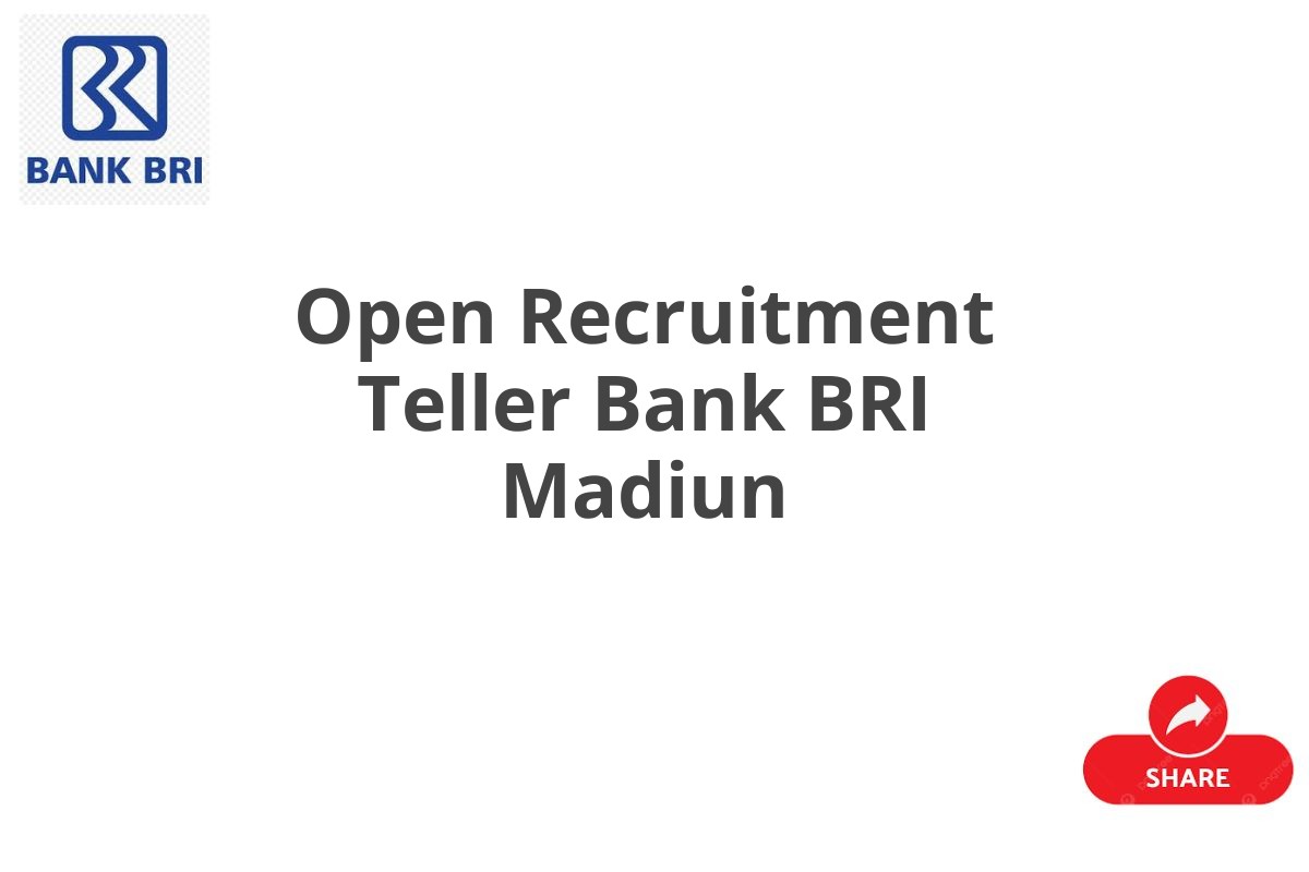 Open Recruitment Teller Bank BRI Madiun