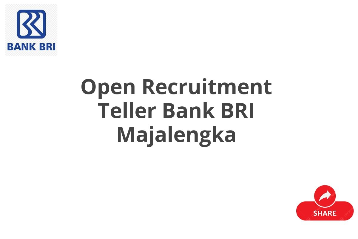 Open Recruitment Teller Bank BRI Majalengka