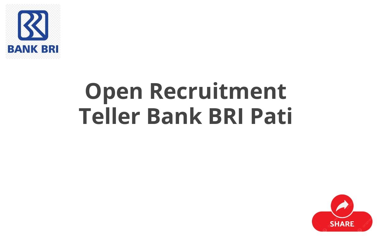 Open Recruitment Teller Bank BRI Pati