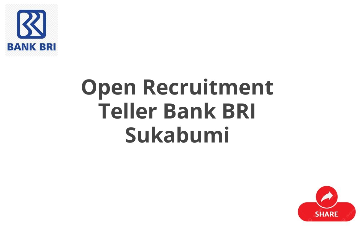 Open Recruitment Teller Bank BRI Sukabumi