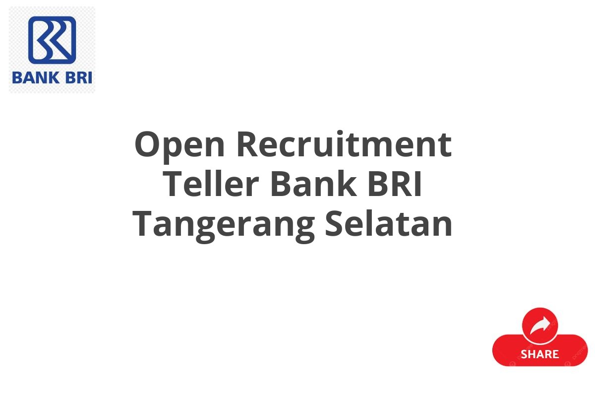 Open Recruitment Teller Bank BRI Tangerang Selatan